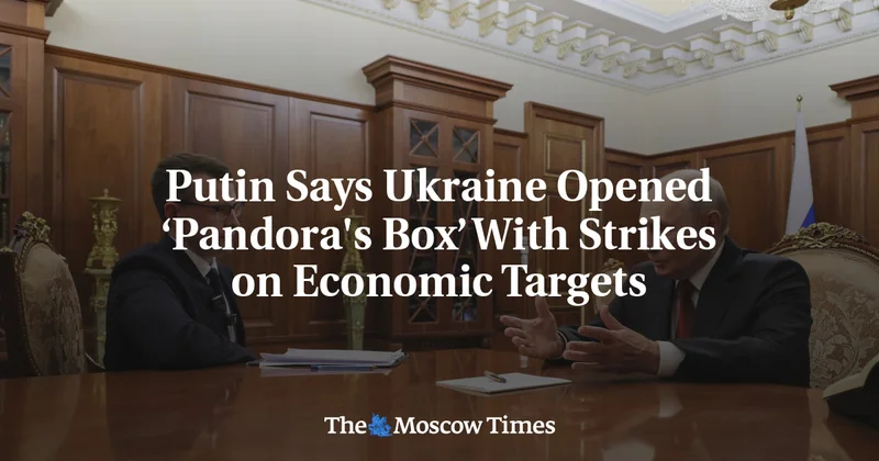 Putin Says Ukraine Opened ‘Pandora's Box’ With Strikes on Economic Targets