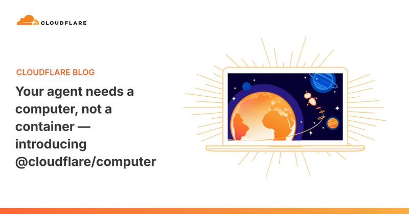 Your agent needs a computer, not a container — introducing @cloudflare/computer